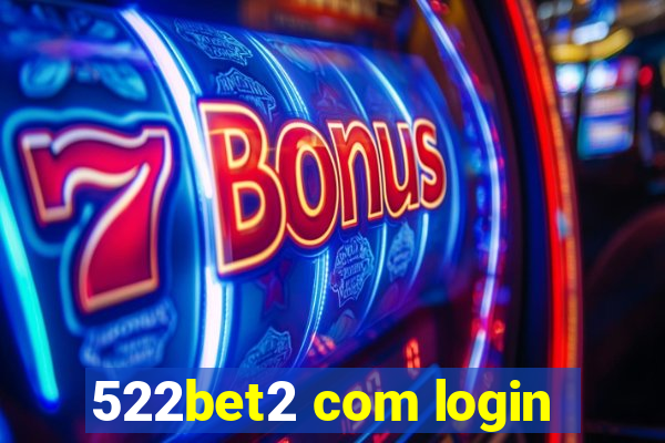 522bet2 com login